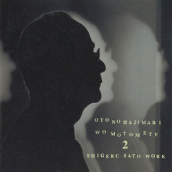 Oto No Hajimari Wo Motomete 2: Shigeru Sato Work