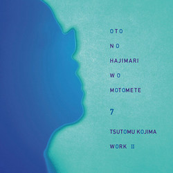 Oto No Hajimari Wo Motomete 7 Tsutomu Kojima Work II