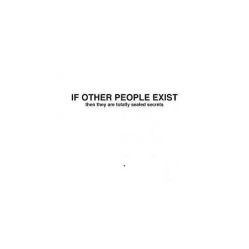 If other people exist then they are totally sealed secrets