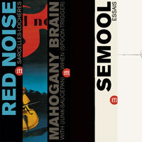Red Noise / Mahogany Brain / Semool in bundle