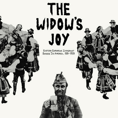 The Widow's Joy - Eastern European Immigrant Dances In America