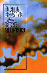 The Boston Creative Jazz Scene 1970-1983