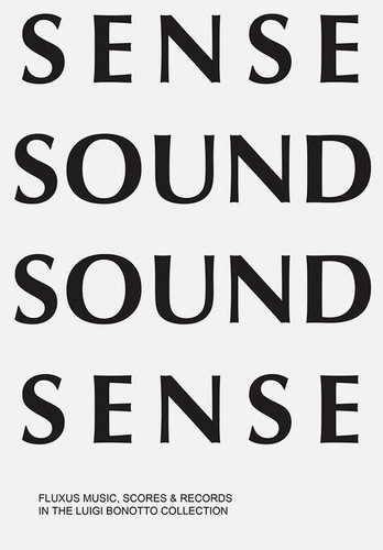 Sense Sound / Sound Sense. Fluxus Music, Scores & Records in the Luigi Bonotto Collection
