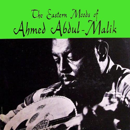 The Eastern Moods Of Ahmed Abdul-Malik
