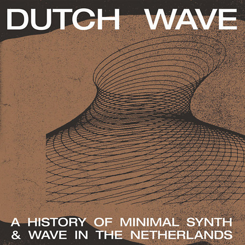 Dutch Wave: A History of Minimal Synth & Wave in The Netherlands