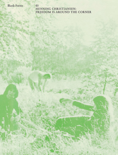 Blank Forms, Vol. 3: Henning Christiansen: Freedom is Around the Corner