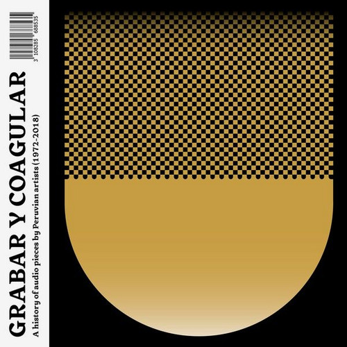 Grabar y Coagular, A History of Audio Pieces By Peruvian Artists