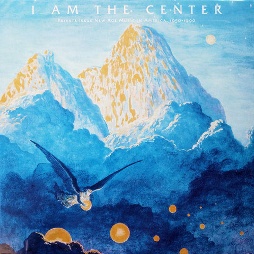 I Am The Center: Private Issue New Age Music In America, 1950-1990