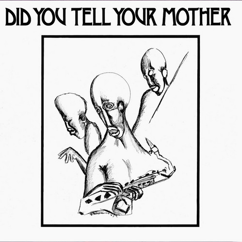 Did You Tell Your Mother
