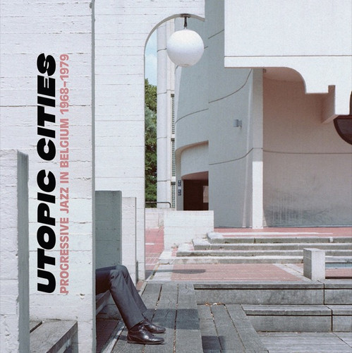 Utopic Cities : Progressive Jazz In Belgium 1968-1