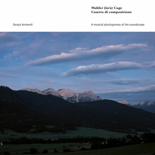 Mahler (In/a) Cage - Casetta di Composizione - A Musical Physiognomy of the Soundscape