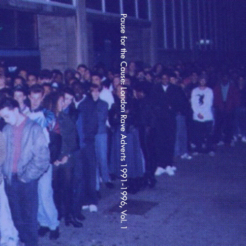 Pause for the Cause: London Rave Adverts 1991-1996, Vol. 1 