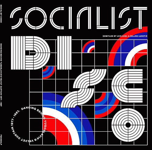 Socialist Disco. Dancing Behind Yugoslavia's Velvet Curtain 1977-1987 