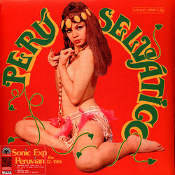 Perú Selv​á​tico - Sonic Expedition Into The Peruvian Amazon 1972​-​1986