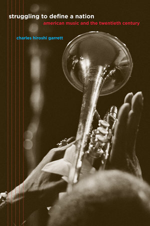 Struggling to Define a Nation American Music and the Twentieth Century (Book)