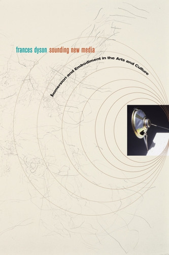 Sounding New Media Immersion and Embodiment in the Arts and Culture (Book)