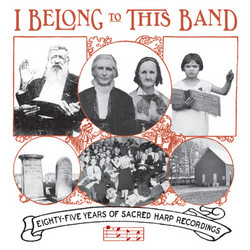 I Belong To This Band: 85 Years of Sacred Harp Recordings