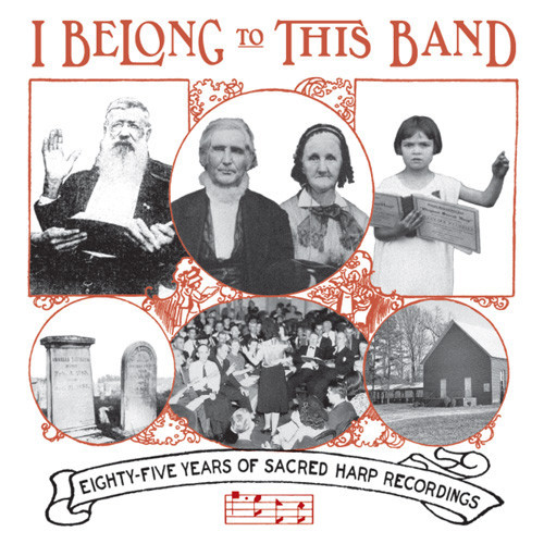 I Belong To This Band: 85 Years of Sacred Harp Recordings