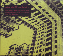 Alternate African Reality – Electronic, Electroacoustic And Experimental Music From Africa And The Diaspora