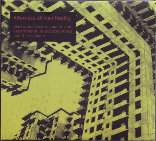 Alternate African Reality – Electronic, Electroacoustic And Experimental Music From Africa And The Diaspora