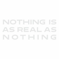 Nothing Is As Real As Nothing
