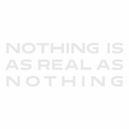 Nothing Is As Real As Nothing
