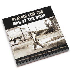 Playing for the Man at the Door: Field Recordings from the Collection of Mack McCormick, 1958–1971