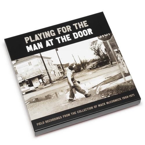 Playing for the Man at the Door: Field Recordings from the Collection of Mack McCormick, 1958–1971