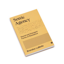 Sonic Agency - Sounds And Emergent Forms Of Resistance (Book)