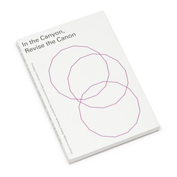 In the Canyon, Revise The Canon – Utopian Knowledge, Radical Pedagogy and Artist-Run Community Art Spaces in Southern California (Book)