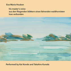  his master's voice / aus den fliegenden bl​ä​ttern eines fahrenden waldhornisten / lose verbunden -- Performed by Kei Kondo and Takahiro Kuroda 