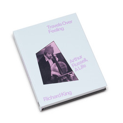 Travels Over Feeling: Arthur Russell, a Life (Book)