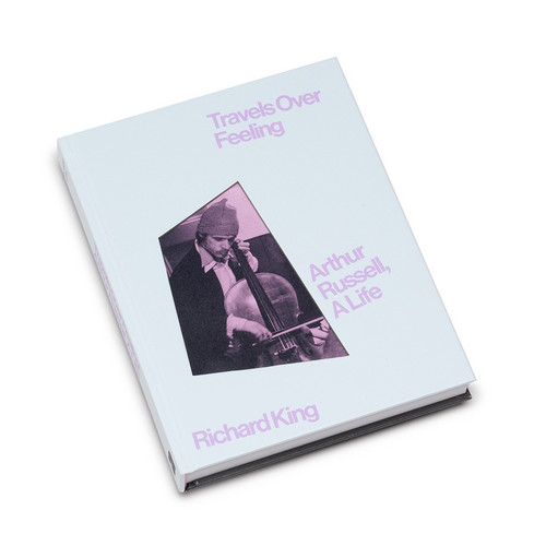 Travels Over Feeling: Arthur Russell, a Life (Book)