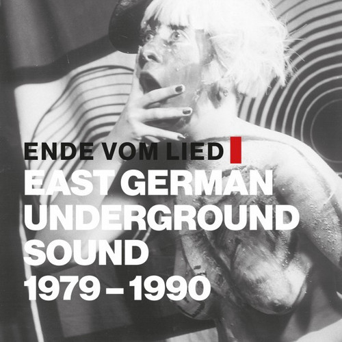 Ende Vom Lied: East German Underground Sound 1979 - 1990