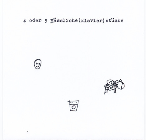 4 Oder 5 Hässliche(Klavier)Stücke