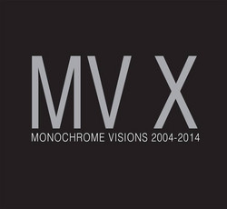 MV X: Monochrome Visions 2004 - 2014