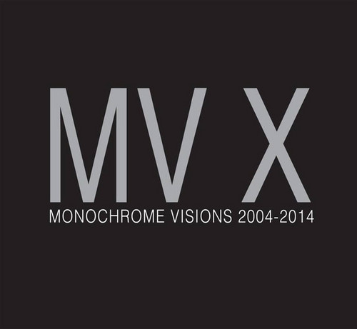 MV X: Monochrome Visions 2004 - 2014