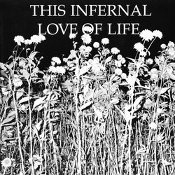 This Infernal Love Of Life