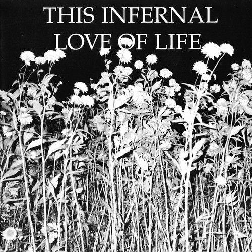 This Infernal Love Of Life